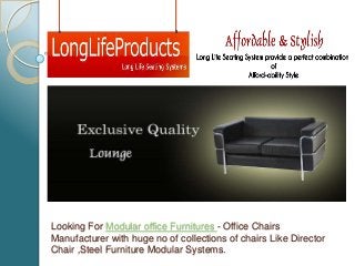 Looking For Modular office Furnitures - Office Chairs
Manufacturer with huge no of collections of chairs Like Director
Chair ,Steel Furniture Modular Systems.

 