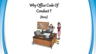 Why Office Code Of
Conduct ?
(Story)
 
