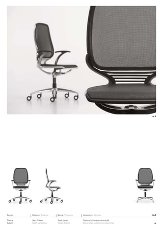 AL3

Design

Rücken / Backrest

Bezug / Covering

Versionen / Versions

Thierry
Aubert

Netz, Polster
Mesh, upholstery

Textil, Leder
Textile, leather

Drehstuhl, Konferenzdrehstuhl
Swivel chair, conference swivel chair

AL3

15

 