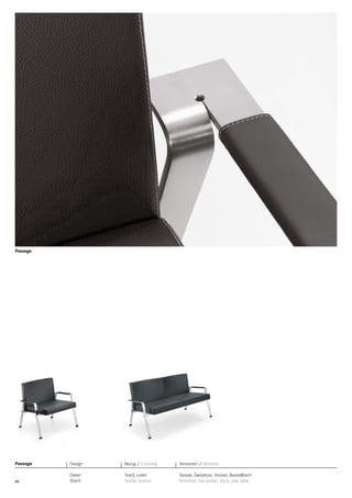 Passage

Passage

Design

Bezug / Covering

Versionen / Versions

42

Dieter
Stierli

Textil, Leder
Textile, leather

Sessel, Zweisitzer, Hocker, Beistelltisch
Armchair, two-seater, stool, side table

 