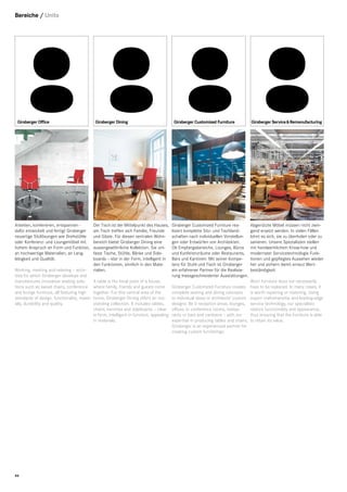 Bereiche / Units

Girsberger Ofﬁce

Arbeiten, konferieren, entspannen dafür entwickelt und fertigt Girsberger
neuartige Sitzlösungen wie Drehstühle
oder Konferenz- und Loungemöbel mit
hohem Anspruch an Form und Funktion,
an hochwertige Materialien, an Langlebigkeit und Qualität.
Working, meeting and relaxing – activities for which Girsberger develops and
manufactures innovative seating solutions such as swivel chairs, conference
and lounge furniture, all featuring high
standards of design, functionality, materials, durability and quality.

46

Girsberger Dining

Der Tisch ist der Mittelpunkt des Hauses,
am Tisch treffen sich Familie, Freunde
und Gäste. Für diesen zentralen Wohnbereich bietet Girsberger Dining eine
aussergewöhnliche Kollektion. Sie umfasst Tische, Stühle, Bänke und Sideboards – klar in der Form, intelligent in
den Funktionen, sinnlich in den Materialien.
A table is the focal point of a house,
where family, friends and guests come
together. For this central area of the
home, Girsberger Dining offers an outstanding collection. It includes tables,
chairs, benches and sideboards – clear
in form, intelligent in function, appealing
in materials.

Girsberger Customized Furniture

Girsberger Customized Furniture realisiert komplette Sitz- und Tischlandschaften nach individuellen Vorstellungen oder Entwürfen von Architekten.
Ob Empfangsbereiche, Lounges, Büros
und Konferenzräume oder Restaurants,
Bars und Kantinen: Mit seiner Kompetenz für Stuhl und Tisch ist Girsberger
ein erfahrener Partner für die Realisierung massgeschneiderter Ausstattungen.
Girsberger Customized Furniture creates
complete seating and dining concepts
to individual ideas or architects’ custom
designs. Be it reception areas, lounges,
ofﬁces or conference rooms, restaurants or bars and canteens – with our
expertise in producing tables and chairs,
Girsberger is an experienced partner for
creating custom furnishings.

Girsberger Service & Remanufacturing

Abgenützte Möbel müssen nicht zwingend ersetzt werden. In vielen Fällen
lohnt es sich, sie zu überholen oder zu
sanieren. Unsere Spezialisten stellen
mit handwerklichem Know-how und
modernster Servicetechnologie Funktionen und gepﬂegtes Aussehen wieder
her und sichern damit erneut Wertbeständigkeit.
Worn furniture does not necessarily
have to be replaced. In many cases, it
is worth repairing or restoring. Using
expert craftsmanship and leading-edge
service technology, our specialists
restore functionality and appearance,
thus ensuring that the furniture is able
to retain its value.

 