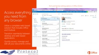 Utilize a complete web-based
solution that includes Office
and Outlook
Transition seamlessly between
desktop and web-based
applications
Quickly access, manage and
edit all your documents online
 