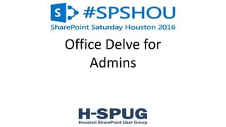 2
Office Delve for
Admins
 