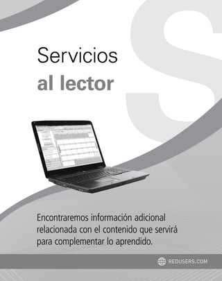 Encontraremos información adicional
relacionada con el contenido que servirá
para complementar lo aprendido.
Servicios
al lector
REDUSERS.COM
Office_Servicios_179_192.qxp 12/10/09 1:13 PM Page 179
 