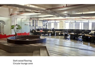 Dark	
  wood	
  ﬂooring	
  
Circular	
  lounge	
  zone	
  
 
