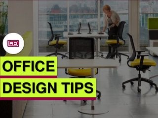 OFFICE
DESIGN TIPS
 