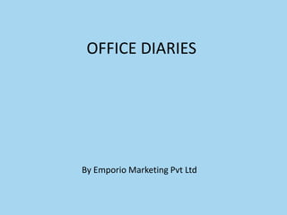 OFFICE DIARIES
By Emporio Marketing Pvt Ltd
 