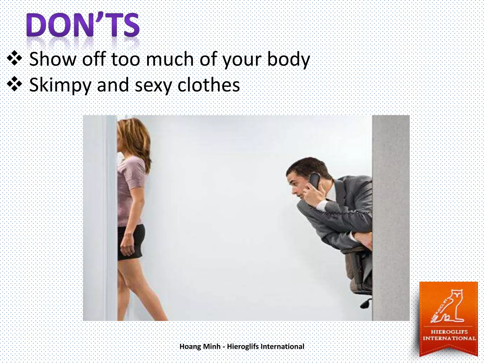  Show off too much of your body
Skimpy and sexy clothes
Hoang Minh - Hieroglifs International