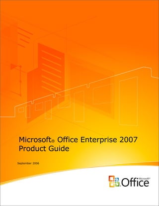 Microsoft® Office Enterprise 2007
Product Guide
September 2006
 