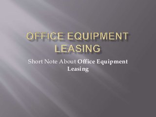 Short Note About Office Equipment
Leasing
 