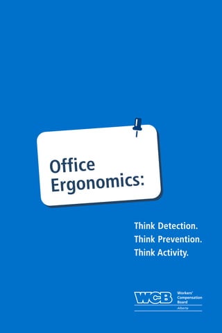 Think Detection.
Think Prevention.
Think Activity.
Office
Ergonomics:
 