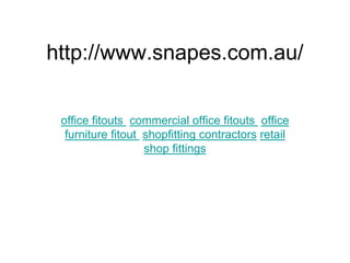 http://www.snapes.com.au/
office fitouts commercial office fitouts office
furniture fitout shopfitting contractors retail
shop fittings
 