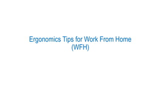 Ergonomics Tips for Work From Home
(WFH)