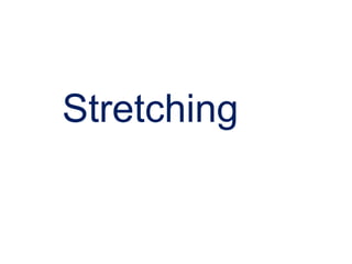 Stretching
 