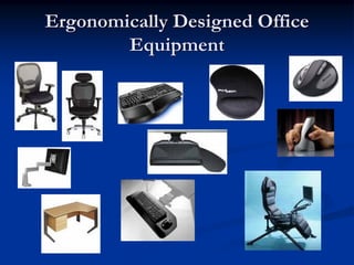 Ergonomically Designed Office
        Equipment
 