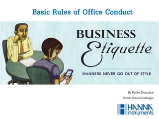 By Monika Dhoundiyal
Human Resource Manager
Basic Rules of Office Conduct