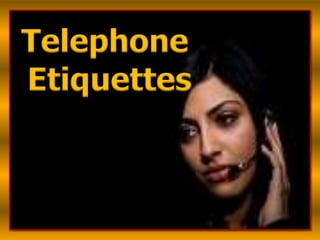 Telephone
Etiquettes
 
