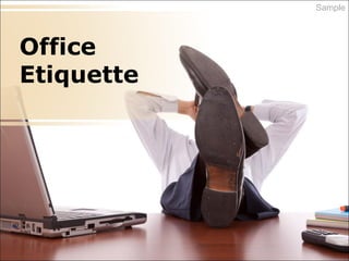 Office
Etiquette
Sample
 