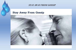 STAY AWAY FROM GOSSIP
 