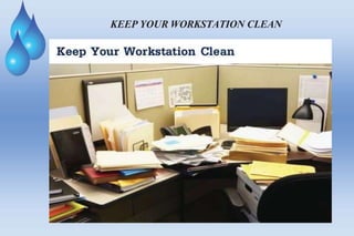 KEEP YOUR WORKSTATION CLEAN
 