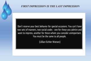 FIRST IMPRESSION IS THE LAST IMPRESSION
 
