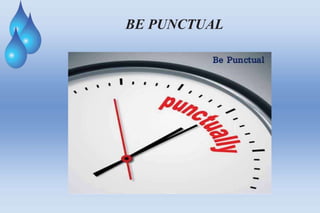BE PUNCTUAL
 