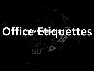 Office EtiquettesA Presentation on
 
