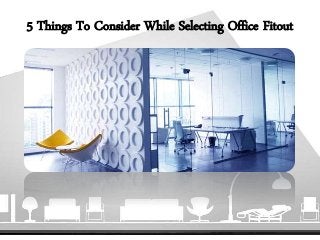 5 Things To Consider While Selecting Office Fitout
 