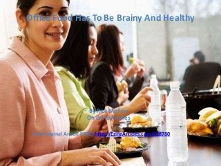 Office Food Has To Be Brainy And Healthy

By Rick Mellow
On Ezine Articles
View Original Article HERE: http://EzineArticles.com/818780

 