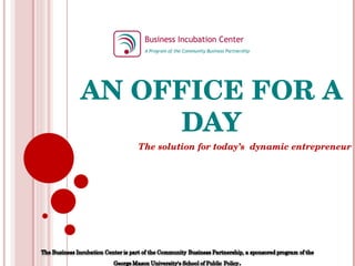 AN OFFICE FOR A DAY The solution for today’s  dynamic entrepreneur 
