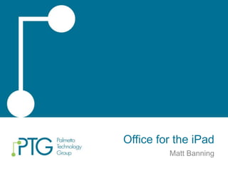 Office for the iPad
Matt Banning
 