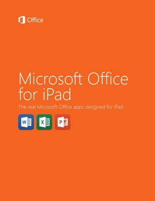 Microsoft Office for iPad 1
Microsoft Office
for iPad
The real Microsoft Office apps designed for iPad
 