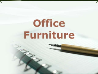 Office 
Furniture 
 