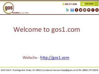 GOS 310 E. Frontage Rd. Greer, SC 29651|Customer Service help@gos1.com|Tel: (800) 277-0208
Website - http://gos1.com
Welcome to gos1.com
 