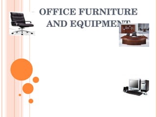 OFFICE FURNITURE AND EQUIPMENT 