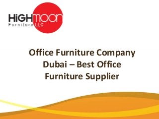 Office Furniture Company
Dubai – Best Office
Furniture Supplier
 