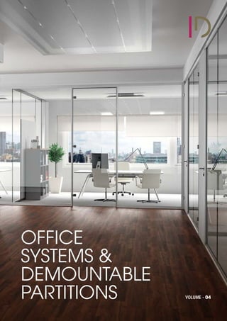 OFFICE
SYSTEMS &
DEMOUNTABLE
PARTITIONS VOLUME - 04
 