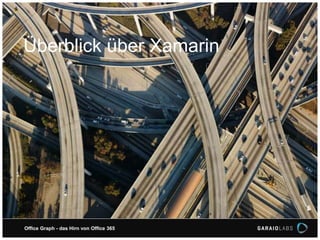Überblick über Xamarin
Office Graph - das Hirn von Office 365
 