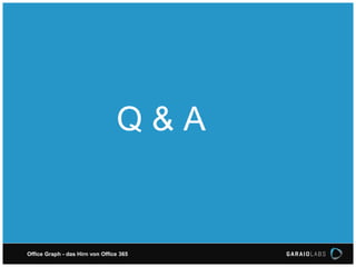 Office Graph - das Hirn von Office 365
Q & A
 