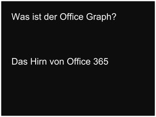 Das Hirn von Office 365
Was ist der Office Graph?
 