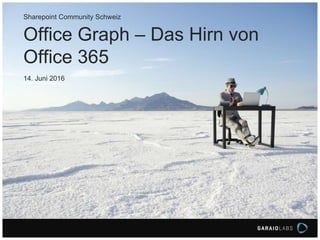 Office Graph – Das Hirn von
Office 365
Sharepoint Community Schweiz
14. Juni 2016
 