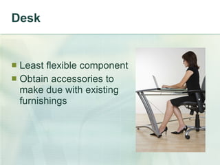 Desk Least flexible component Obtain accessories to make due with existing furnishings 