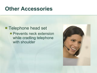 Other Accessories Telephone head set Prevents neck extension while cradling telephone with shoulder 
