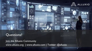 Questions?
Join the Alluxio Community
www.alluxio.org | www.alluxio.com | Twitter: @alluxio
 