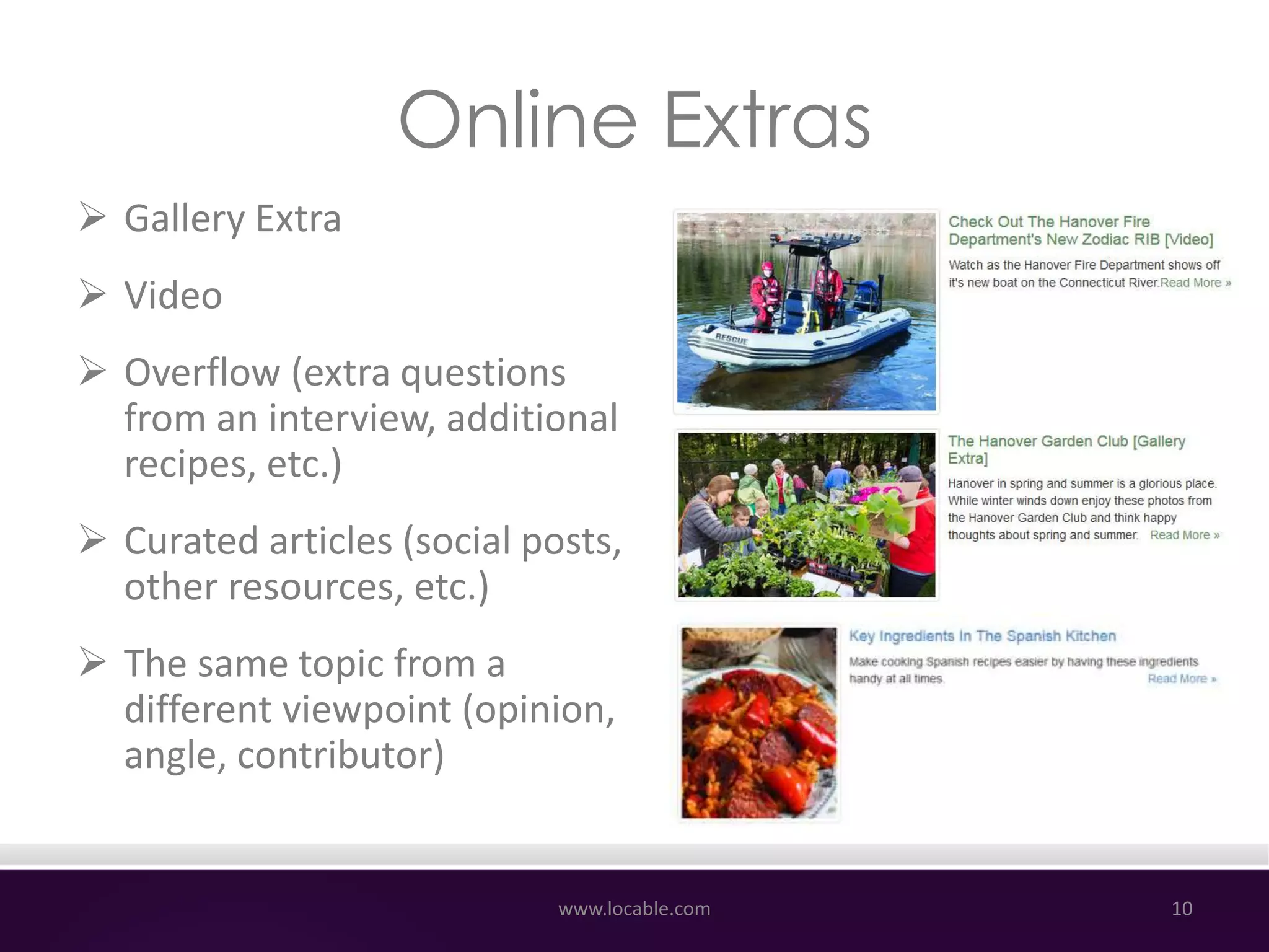 Online Extras
 Gallery Extra
 Video
 Overflow (extra questions
from an interview, additional
recipes, etc.)
 Curated articles (social posts,
other resources, etc.)
 The same topic from a
different viewpoint (opinion,
angle, contributor)
www.locable.com 10
 