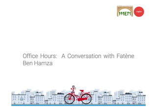 Office Hours: A Conversation with Fatène
Ben Hamza
 