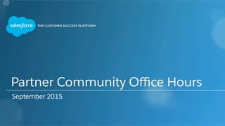 Partner Community Oﬃce Hours
September 2015
 