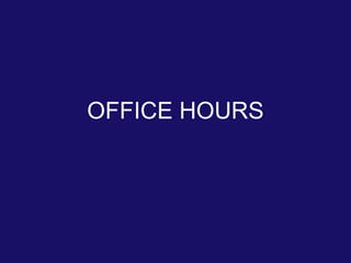 OFFICE HOURS
 