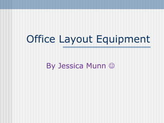 Office Layout Equipment By Jessica Munn     