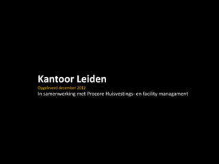 Kantoor Leiden
Opgeleverd december 2012
In samenwerking met Procore Huisvestings- en facility managament
 
